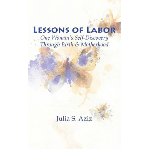 Lessons of Labor: One Woman's Self-Discovery through Birth and Motherhood - Paperback