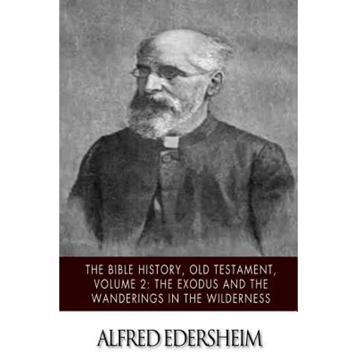 The Bible History, Old Testament, Volume 2: The Exodus and the Wanderings in the Wilderness - Paperback