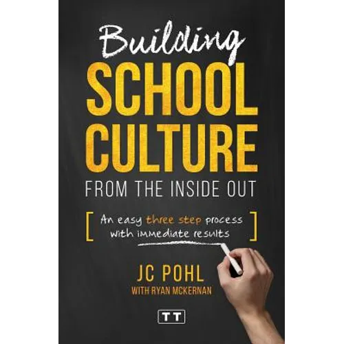 Building School Culture from the Inside Out: An Easy Three Step Process with Immediate Results - Paperback