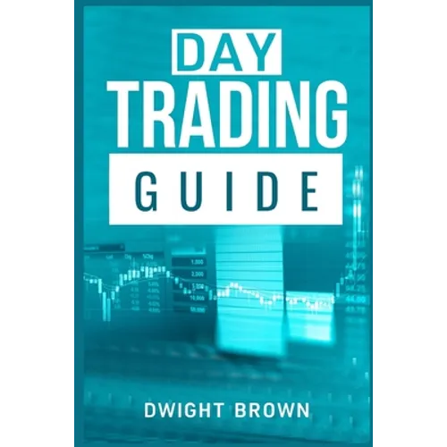 Day Trading Guide: Create a Passive Income Stream in 17 Days by Mastering Day Trading. Learn All the Strategies and Tools for Money Management, Discip - Paperback