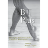 B Plus: Dancing for Mikhail Baryshnikov at American Ballet Theatre: A Memoir - Paperback