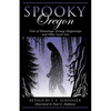 Spooky Oregon: Tales of Hauntings, Strange Happenings, and Other Local Lore - Paperback