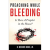 Preaching While Bleeding: Is There A Prophet in the House? - Paperback
