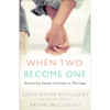 When Two Become One: Enhancing Sexual Intimacy in Marriage - Paperback