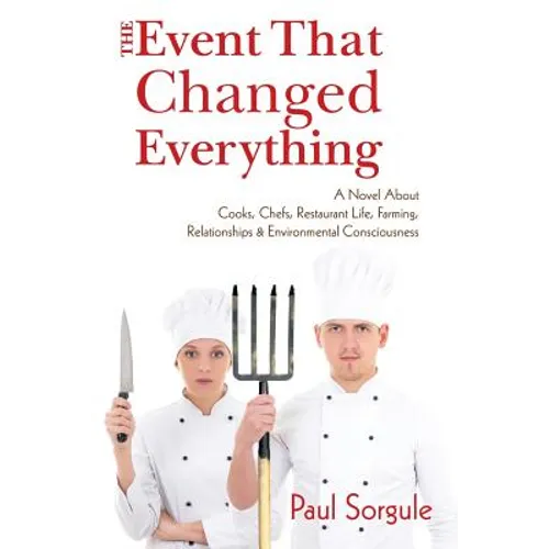 The Event That Changed Everything: A Novel About Cooks, Chef's, Restaurant Life, Farming, Relationships and Environmental Consciousness - Paperback