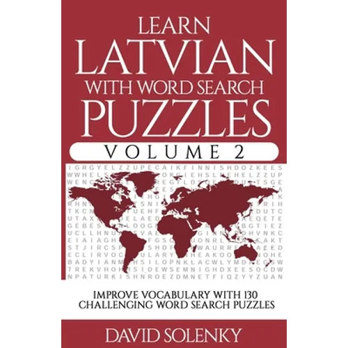 Learn Latvian with Word Search Puzzles Volume 2: Learn Latvian Language Vocabulary with 130 Challenging Bilingual Word Find Puzzles for All Ages - Paperback