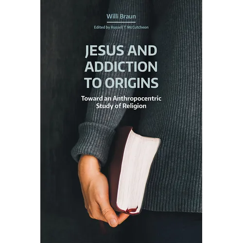 Jesus and Addiction to Origins: Toward an Anthropocentric Study of Religion - Paperback