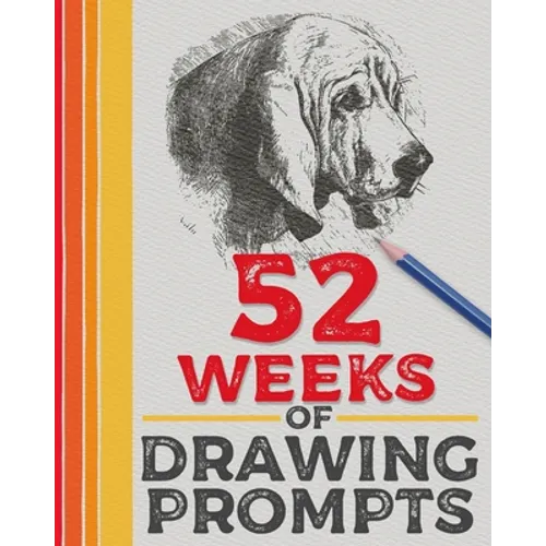 52 Weeks of Drawing Prompts: Featuring Practice Pages and a Wide Variety of Unique Prompts - Paperback