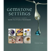 Gemstone Settings: The Jewelry Maker's Guide to Styles & Techniques - Hardcover