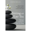Sitting with Lao-Tzu: Discovering the Power of the Timeless, the Silent, and the Invisible in a Clamorous Modern World - Paperback