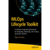 MLOps Lifecycle Toolkit: A Software Engineering Roadmap for Designing, Deploying, and Scaling Stochastic Systems - Paperback