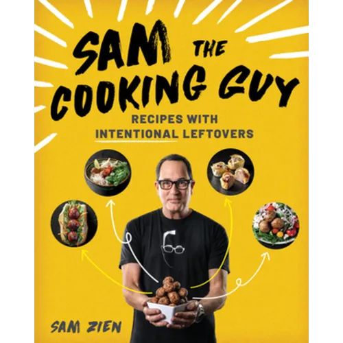 Sam the Cooking Guy: Recipes with Intentional Leftovers - Paperback