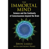 The Immortal Mind: Science and the Continuity of Consciousness Beyond the Brain - Paperback