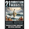 21 Christian Miracles: Revealing The Power, Compassion, And Spiritual Significance - Paperback