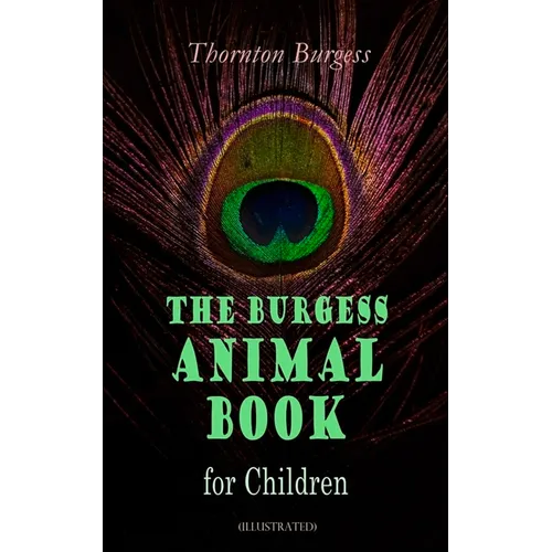 THE Burgess Animal Book for Children (Illustrated): Wonderful & Educational Nature and Animal Stories for Kids - Paperback