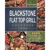 Blackstone Flat Top Grill Cookbook 2000: 2000 Days Vibrant and Easy Grill Recipes with Your Blackstone Flat Top Grill - Paperback