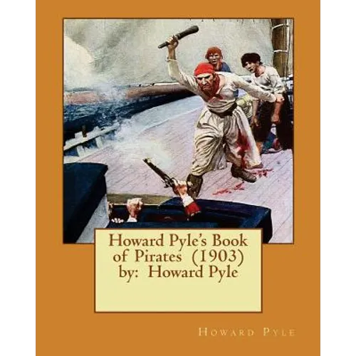 Howard Pyle's Book of Pirates (1903) by: Howard Pyle - Paperback