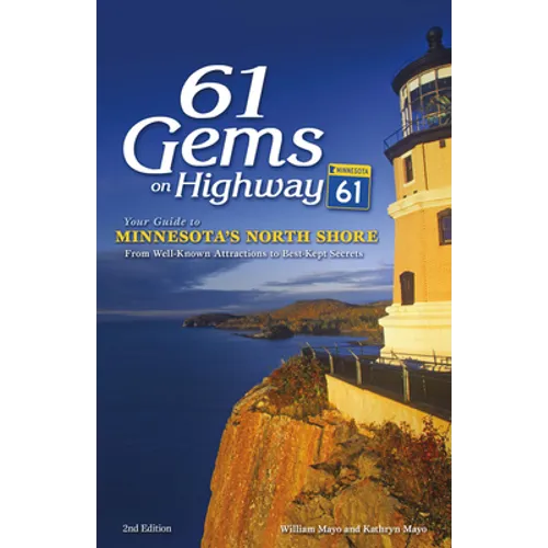 61 Gems on Highway 61: Your Guide to Minnesota's North Shore, from Well-Known Attractions to Best-Kept Secrets - Hardcover