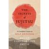 The Secrets of Jujitsu - A Complete Course in Self Defense - Paperback