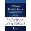 It Project Health Checks: Driving Successful Implementation and Multiples of Business Value - Paperback