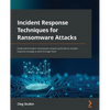 Incident Response Techniques for Ransomware Attacks: Understand modern ransomware attacks and build an incident response strategy to work through them - Paperback