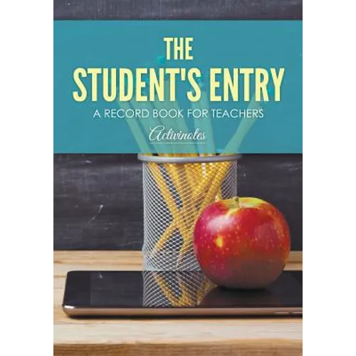 The Student's Entry: A Record Book for Teachers - Paperback