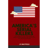 America's Serial Killers: The Stories of the Co-Ed Killer, the Green River Killer, Btk, the Son of Sam, and the Night Stalker - Paperback