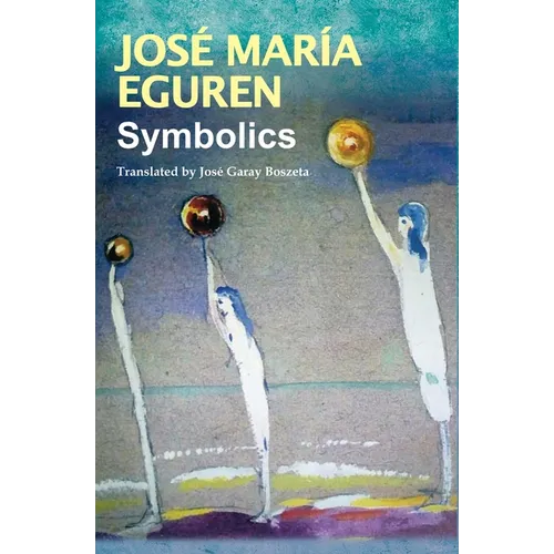 Symbolics by José María Eguren: Translated by José Garay Boszeta - Paperback