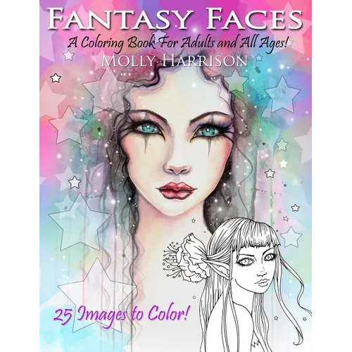 Fantasy Faces - A Coloring Book for Adults and All Ages!: Featuring 25 Fantasy Illustrations by Molly Harrison - Paperback