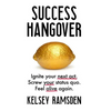 Success Hangover: Ignite your next act. Screw your status quo. Feel alive again. - Hardcover