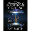 The Science and Art of Saxophone Teaching: The Essential Saxophone Resource - Paperback