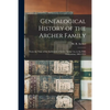 Genealogical History of the Archer Family: From the Time of the Settlement of James Archer 1st, to the Fifth Generation, 1803-1919 - Paperback