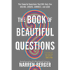 The Book of Beautiful Questions: The Powerful Questions That Will Help You Decide, Create, Connect, and Lead - Paperback