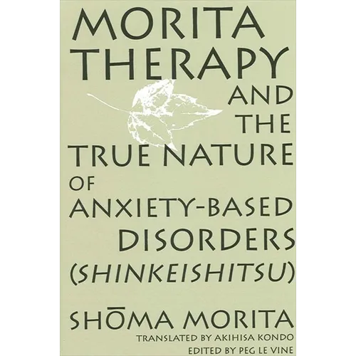 Morita Therapy and the True Nature of Anxiety-Based Disorders (Shinkeishitsu) - Paperback