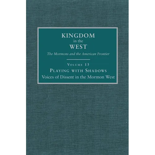 Playing with Shadows: Voices of Dissent in the Mormon West Volume 13 - Hardcover