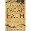 To Walk a Pagan Path: Practical Spirituality for Every Day - Paperback