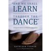 And We Shall Learn Through the Dance: Liturgical Dance as Religious Education - Paperback