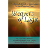 Weavers of Light: A Channelled Book Of Knowledge For Our Changing Times - Paperback