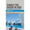 Cakes I'Ve Eaten in Bed or Crumbs I'Ve Slept With. - Hardcover