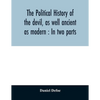 The political history of the devil, as well ancient as modern: In two parts - Paperback