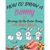 How to Draw a Bunny and drawings of the easter bunny (Drawing with Simple Shapes): easy easter bunny drawings - Paperback