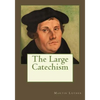 The Large Catechism - Paperback