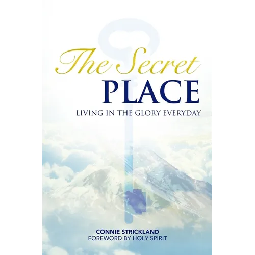 The Secret Place: Living in the Glory Everyday - Paperback