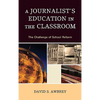 Journalist's Education in the Classroom: The Challenge of School Reform - Hardcover