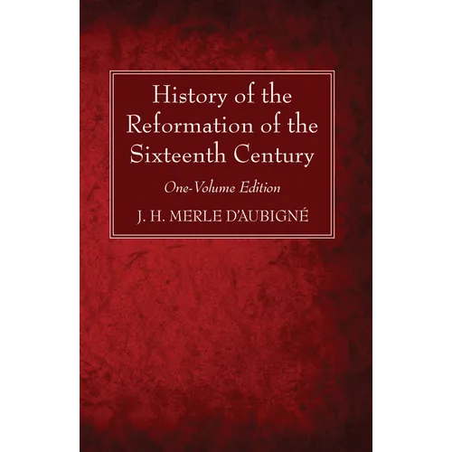 History of the Reformation of the Sixteenth Century: One-Volume Edition - Paperback