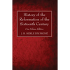 History of the Reformation of the Sixteenth Century: One-Volume Edition - Paperback