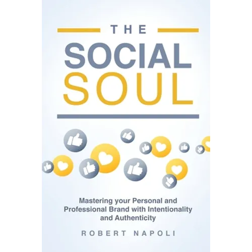 The Social Soul: Mastering Your Personal and Professional Brand with Intentionality and Authenticity - Paperback