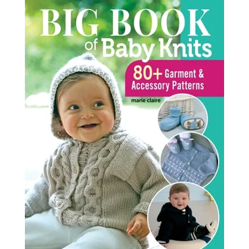 Big Book of Baby Knits: 80+ Garment and Accessory Patterns - Paperback