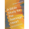 A Bible Study for the Teenage Heart: How to Overcome Hopelessness and Find Hope in Today's World - Paperback
