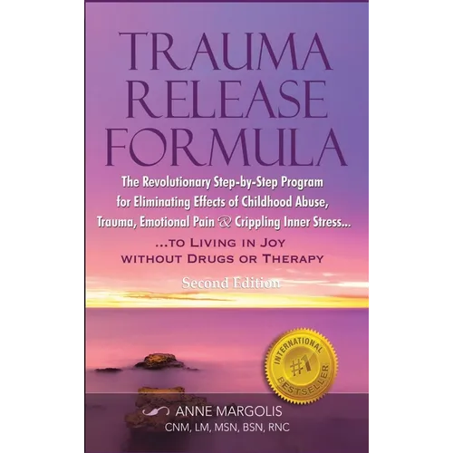 Trauma Release Formula: The Revolutionary Step-By-Step Program for Eliminating Effects of Childhood Abuse, Trauma, Emotional Pain, and Crippling Inner - Hardcover